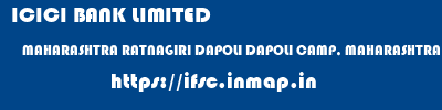 ICICI BANK LIMITED  MAHARASHTRA RATNAGIRI DAPOLI DAPOLI CAMP, MAHARASHTRA  ifsc code
